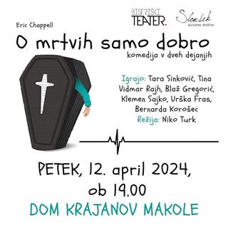 PREDSTAVA: O MRTVIH SAMO DOBRO (Dom krajanov Makole)